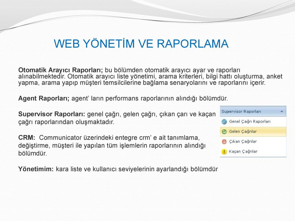 Agent Raporları; agent ların performans raporlarının alındığı bölümdür.