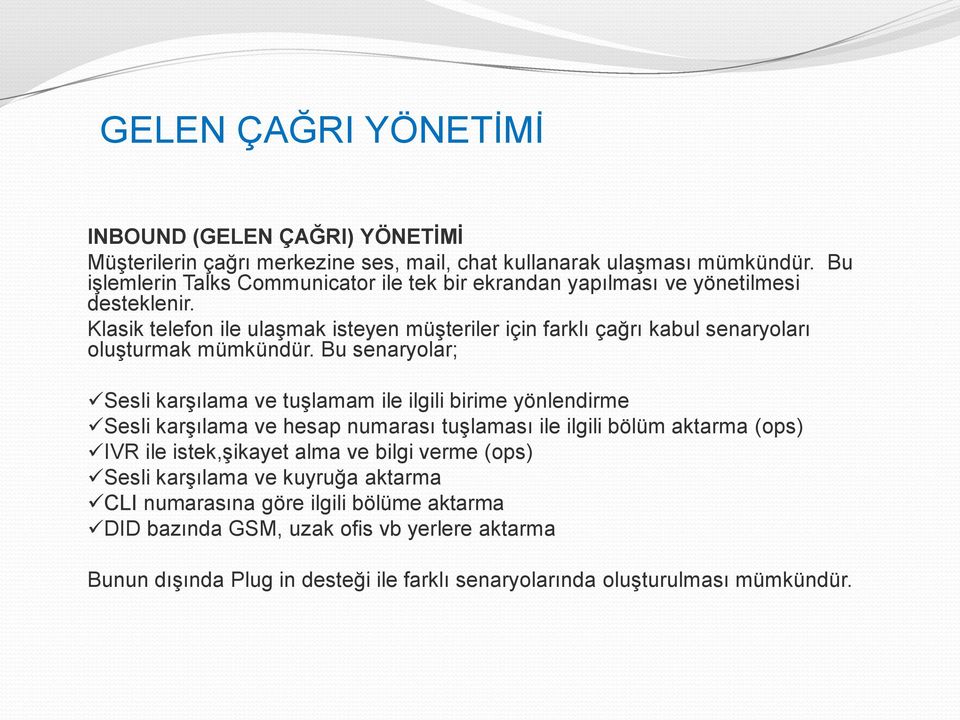 Klasik telefon ile ulaģmak isteyen müģteriler için farklı çağrı kabul senaryoları oluģturmak mümkündür.