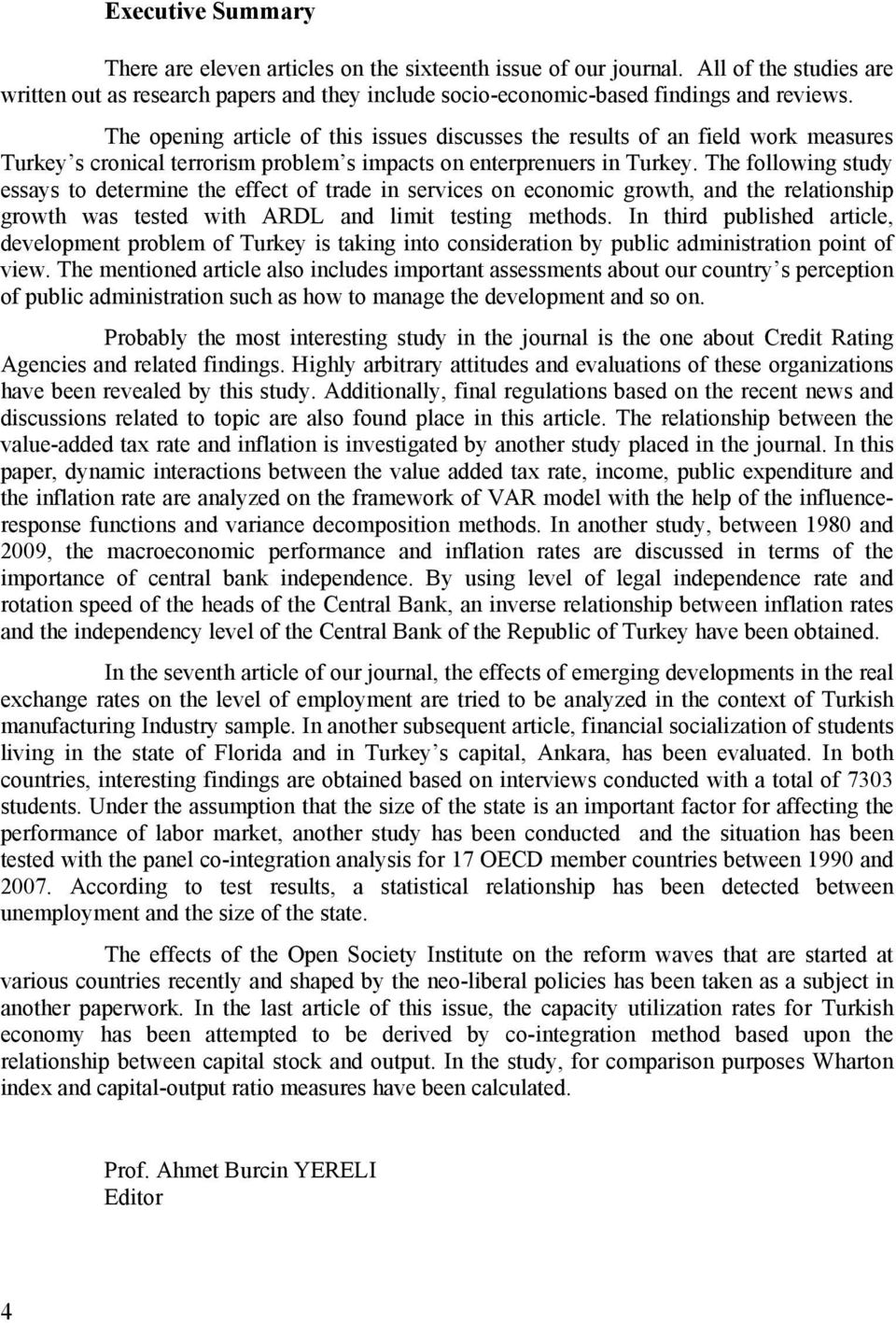 The following study essays to determine the effect of trade in services on economic growth, and the relationship growth was tested with ARDL and limit testing methods.