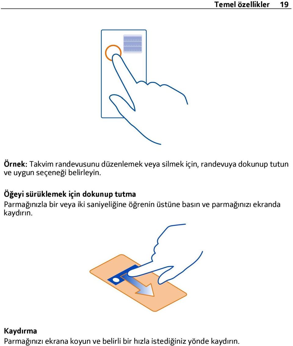 Öğeyi sürüklemek için dokunup tutma Parmağınızla bir veya iki saniyeliğine öğrenin