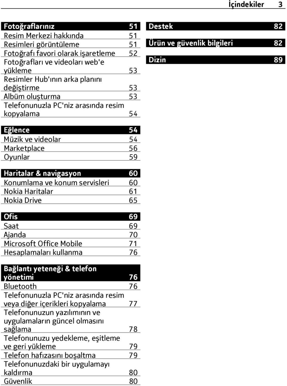 & navigasyon 60 Konumlama ve konum servisleri 60 Nokia Haritalar 61 Nokia Drive 65 Ofis 69 Saat 69 Ajanda 70 Microsoft Office Mobile 71 Hesaplamaları kullanma 76 Bağlantı yeteneği & telefon yönetimi