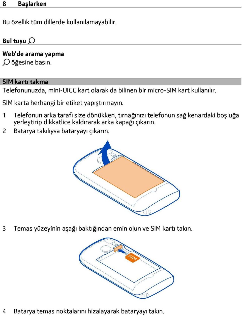 SIM karta herhangi bir etiket yapıştırmayın.