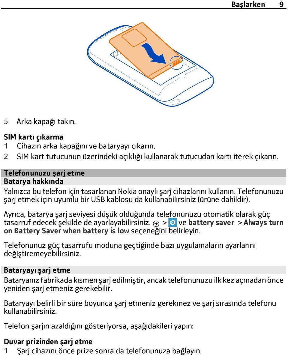 Telefonunuzu şarj etmek için uyumlu bir USB kablosu da kullanabilirsiniz (ürüne dahildir).