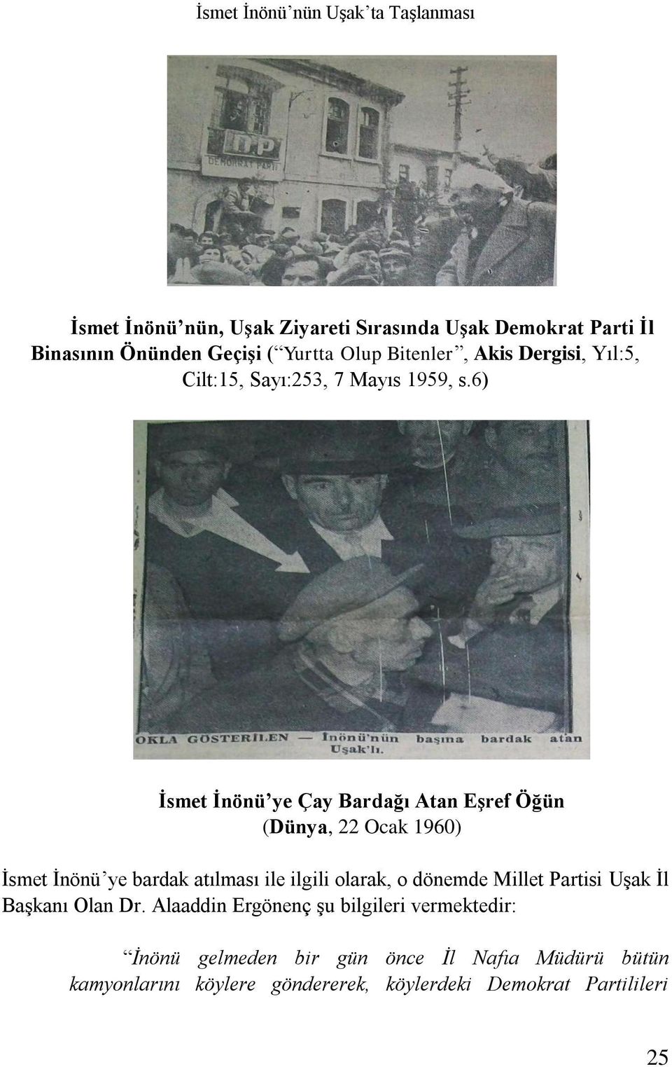 6) İsmet İnönü ye Çay Bardağı Atan Eşref Öğün (Dünya, 22 Ocak 1960) İsmet İnönü ye bardak atılması ile ilgili olarak, o dönemde