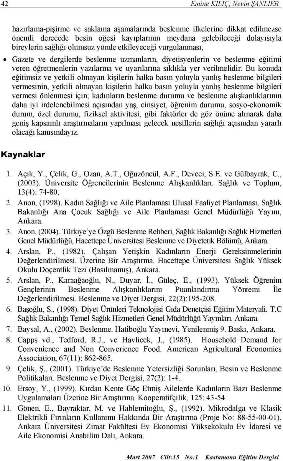 Bu konuda eğitimsiz ve yetkili olmayan kişilerin halka basın yoluyla yanlış beslenme bilgileri vermesinin, yetkili olmayan kişilerin halka basın yoluyla yanlış beslenme bilgileri vermesi önlenmesi