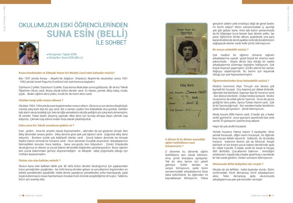 İşe yarar, öğrencinin ileride ufkunu açabilecek, ona para kazandırabilecek, kendi ayakları üstünde durabilmesini sağlayacak alanlar vardır belki şimdi, bilemiyorum.