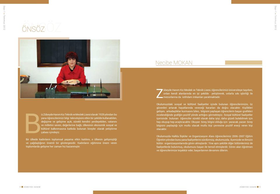 Biz Zübeyde Hanım Kız Teknik ve Meslek Lisesi olarak 1928 yılından bu yana öğrencilerimizi bilgi teknolojisini etkin bir şekilde kullanabilen, değişime ve gelişime açık, sürekli kendini