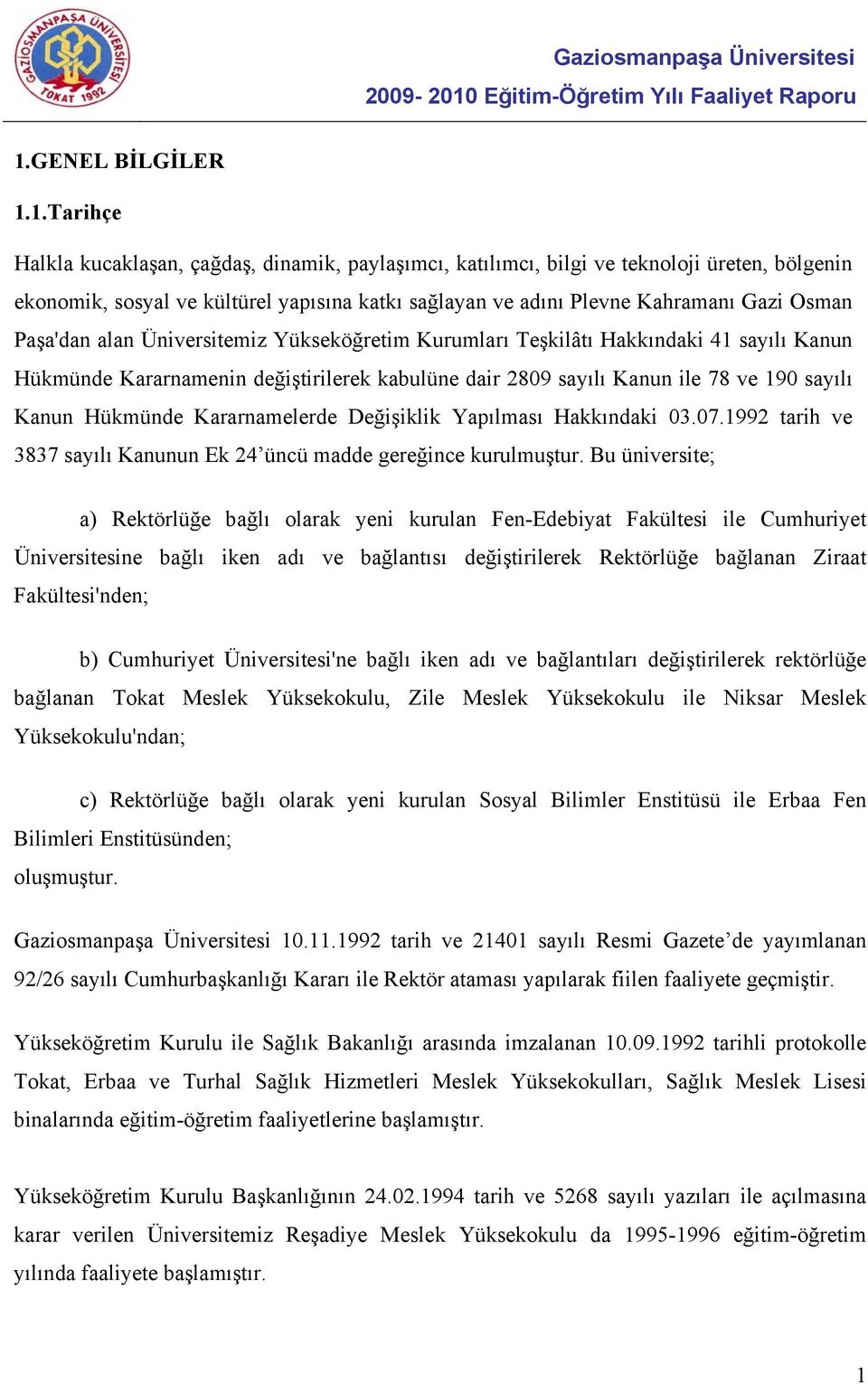 Kanun Hükmünde Kararnamelerde Değişiklik Yapılması Hakkındaki 03.07.1992 tarih ve 3837 sayılı Kanunun Ek 24 üncü madde gereğince kurulmuştur.