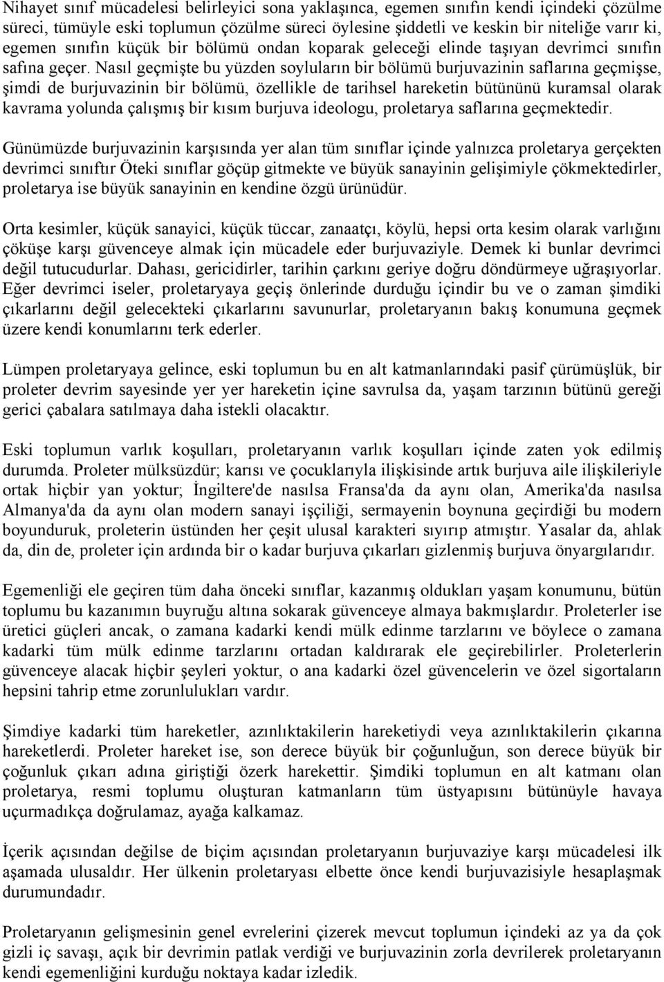 Nasıl geçmişte bu yüzden soyluların bir bölümü burjuvazinin saflarına geçmişse, şimdi de burjuvazinin bir bölümü, özellikle de tarihsel hareketin bütününü kuramsal olarak kavrama yolunda çalışmış bir