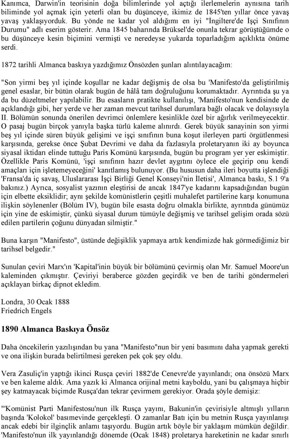 Ama 1845 baharında Brüksel'de onunla tekrar görüştüğümde o bu düşünceye kesin biçimini vermişti ve neredeyse yukarda toparladığım açıklıkta önüme serdi.