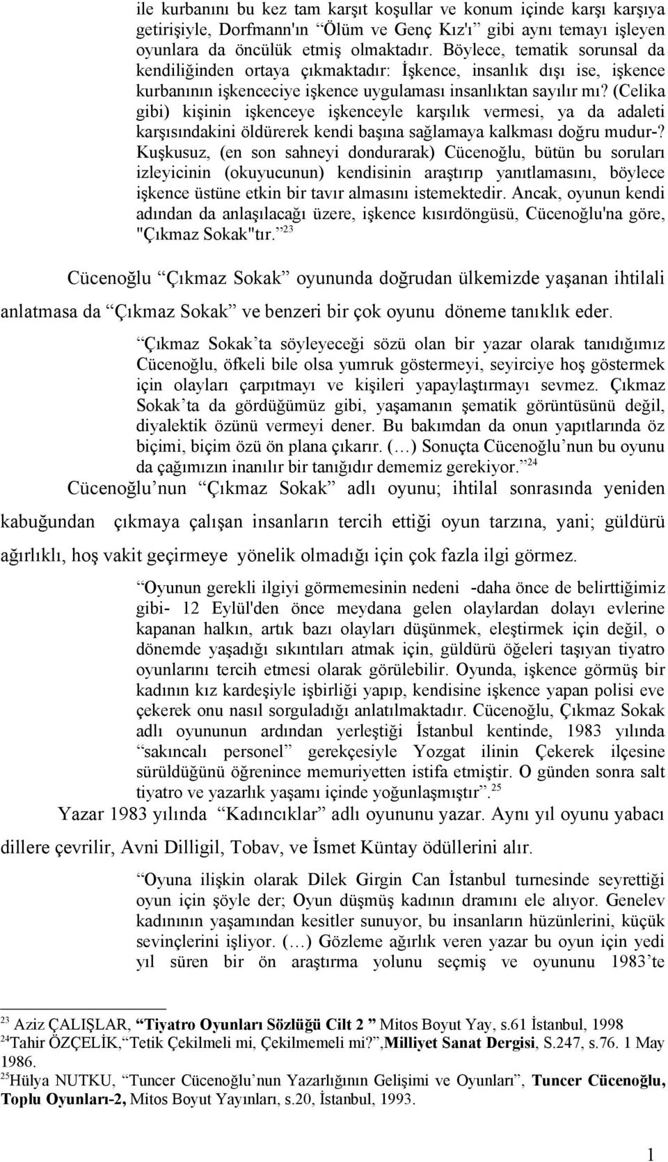 (Celika gibi) kişinin işkenceye işkenceyle karşılık vermesi, ya da adaleti karşısındakini öldürerek kendi başına sağlamaya kalkması doğru mudur-?