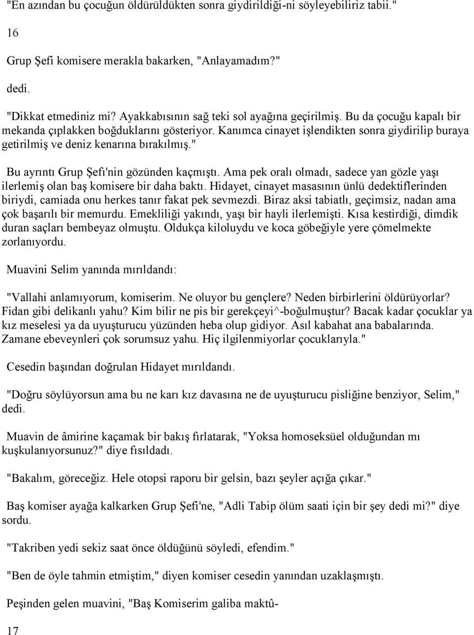 Kanımca cinayet işlendikten sonra giydirilip buraya getirilmiş ve deniz kenarına bırakılmış." Bu ayrıntı Grup Şefı'nin gözünden kaçmıştı.