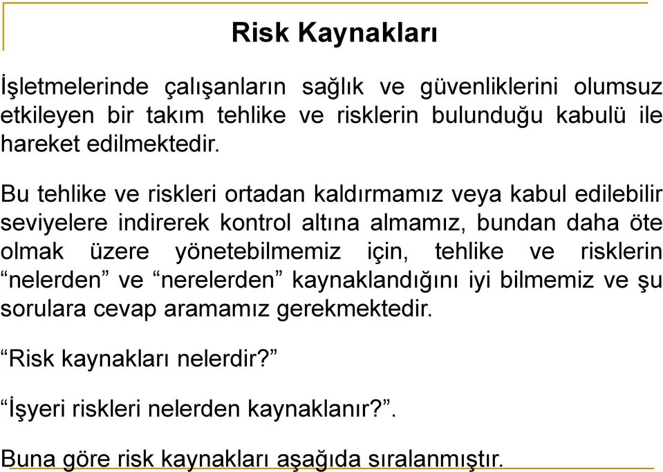 Bu tehlike ve riskleri ortadan kaldırmamız veya kabul edilebilir seviyelere indirerek kontrol altına almamız, bundan daha öte olmak üzere