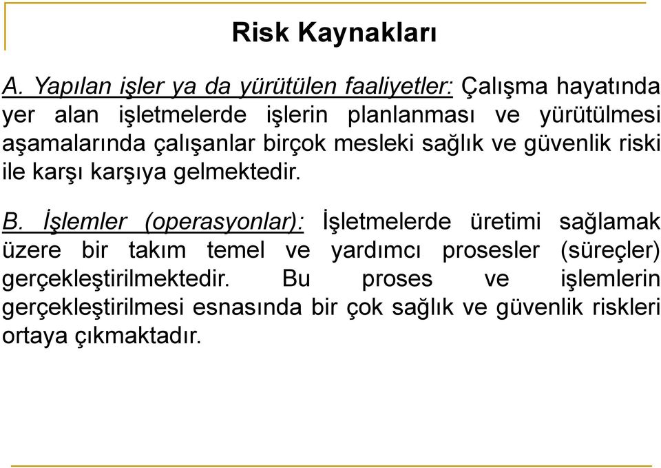 aşamalarında çalışanlar birçok mesleki sağlık ve güvenlik riski ile karşı karşıya gelmektedir. B.