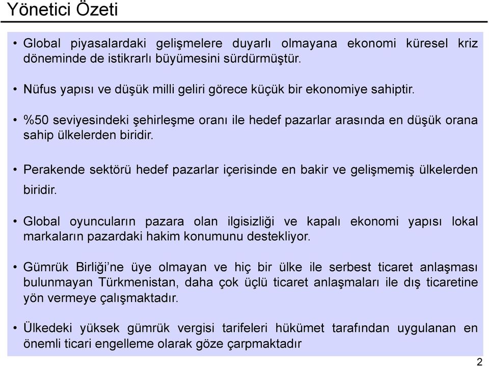 Perakende sektörü hedef pazarlar içerisinde en bakir ve gelişmemiş ülkelerden biridir.