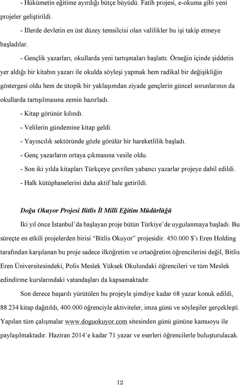 Örneğin içinde şiddetin yer aldığı bir kitabın yazarı ile okulda söyleşi yapmak hem radikal bir değişikliğin göstergesi oldu hem de ütopik bir yaklaşımdan ziyade gençlerin güncel sorunlarının da