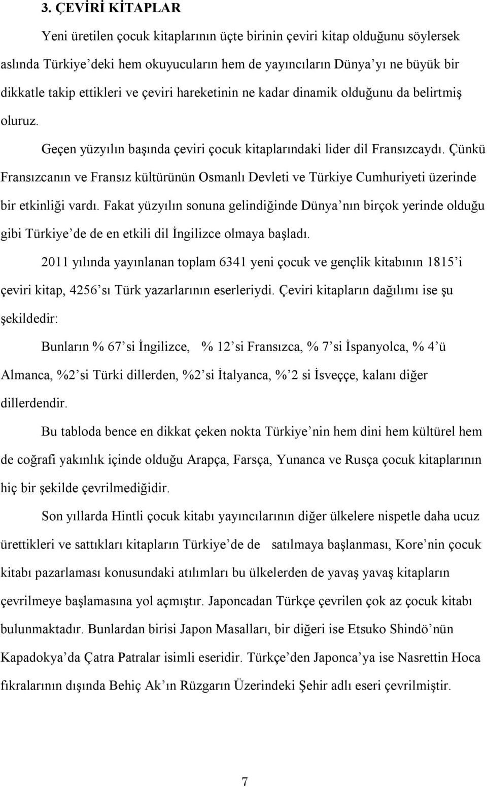 Çünkü Fransızcanın ve Fransız kültürünün Osmanlı Devleti ve Türkiye Cumhuriyeti üzerinde bir etkinliği vardı.
