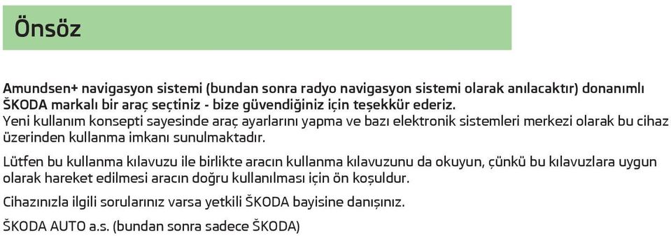 Yeni kullanım konsepti sayesinde araç ayarlarını yapma ve bazı elektronik sistemleri merkezi olarak bu cihaz üzerinden kullanma imkanı sunulmaktadır.