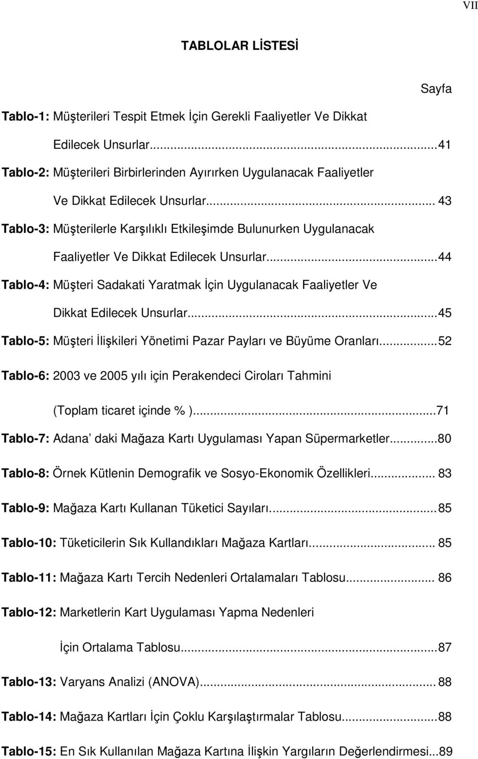 .. 43 Tablo-3: Müşterilerle Karşılıklı Etkileşimde Bulunurken Uygulanacak Faaliyetler Ve Dikkat Edilecek Unsurlar.