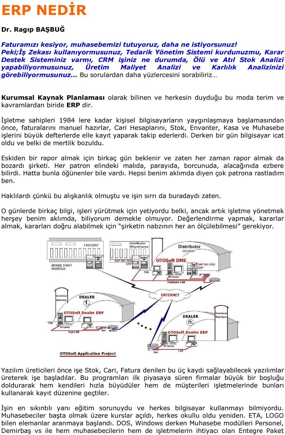 Karlılık Analizinizi görebiliyrmusunuz Bu srulardan daha yüzlercesini srabiliriz Kurumsal Kaynak Planlaması larak bilinen ve herkesin duyduğu bu mda terim ve kavramlardan biride ERP dir.