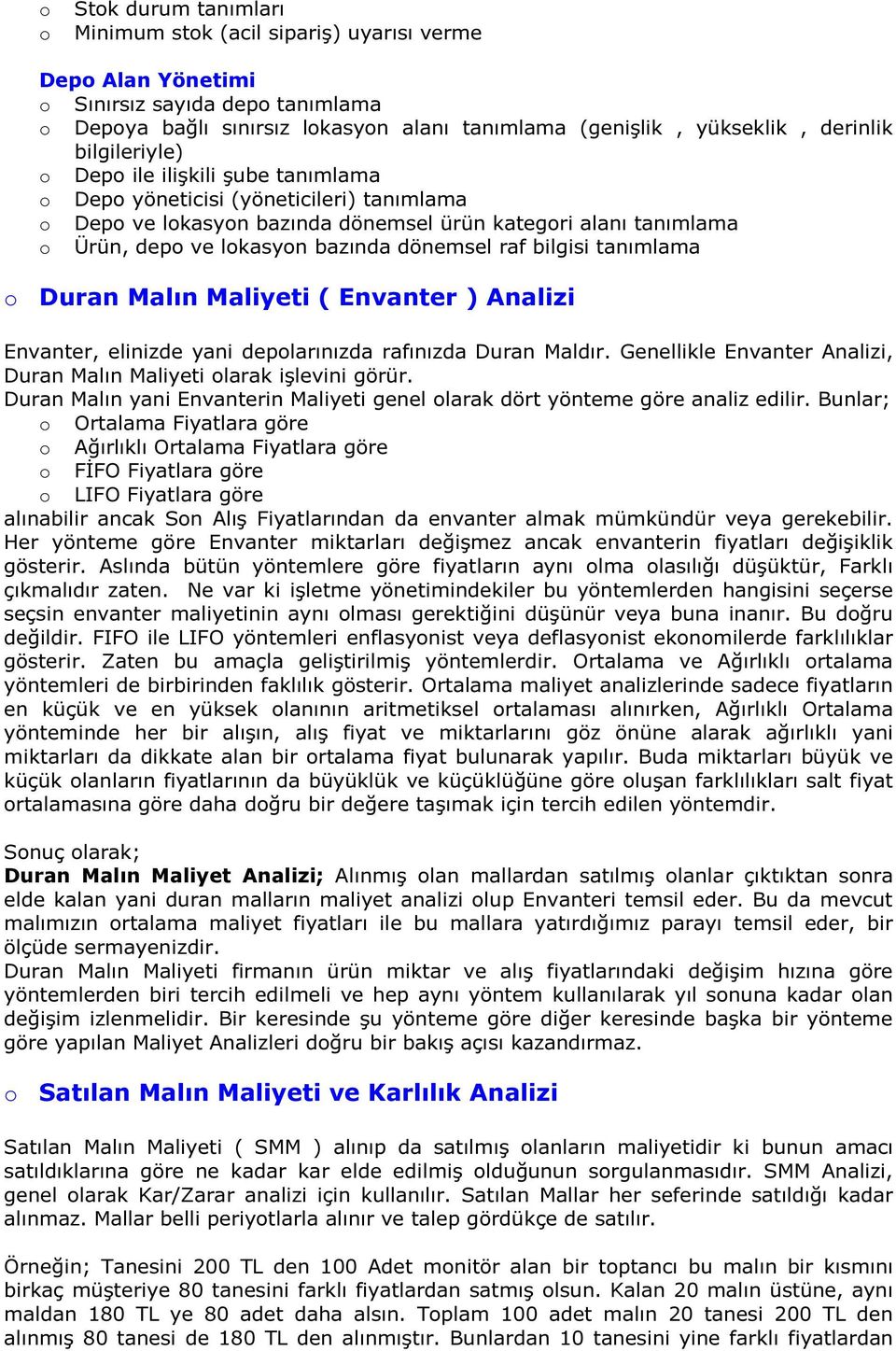 Malın Maliyeti ( Envanter ) Analizi Envanter, elinizde yani deplarınızda rafınızda Duran Maldır. Genellikle Envanter Analizi, Duran Malın Maliyeti larak işlevini görür.