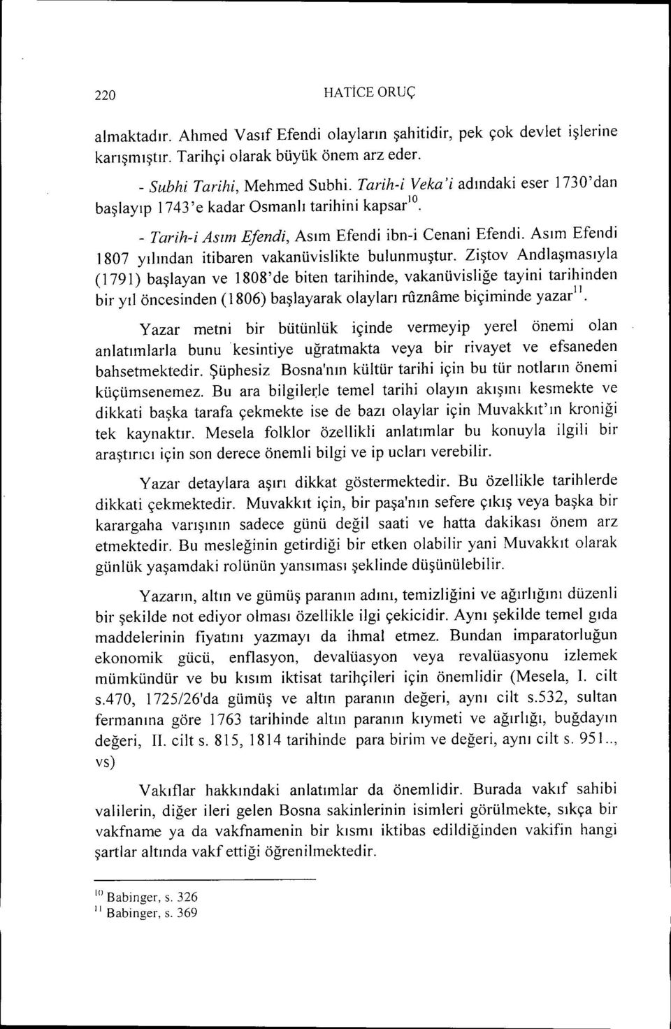 Asım Efendi 1807 yılından itibaren vakanüvislikte bulunmuştur.