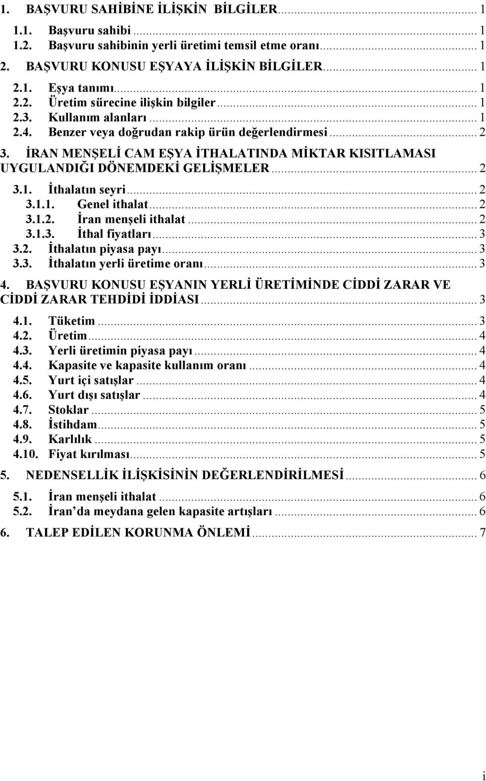 .. 2 3.1.1. Genel ithalat... 2 3.1.2. İran menşeli ithalat... 2 3.1.3. İthal fiyatları... 3 3.2. İthalatın piyasa payı... 3 3.3. İthalatın yerli üretime oranı... 3 4.