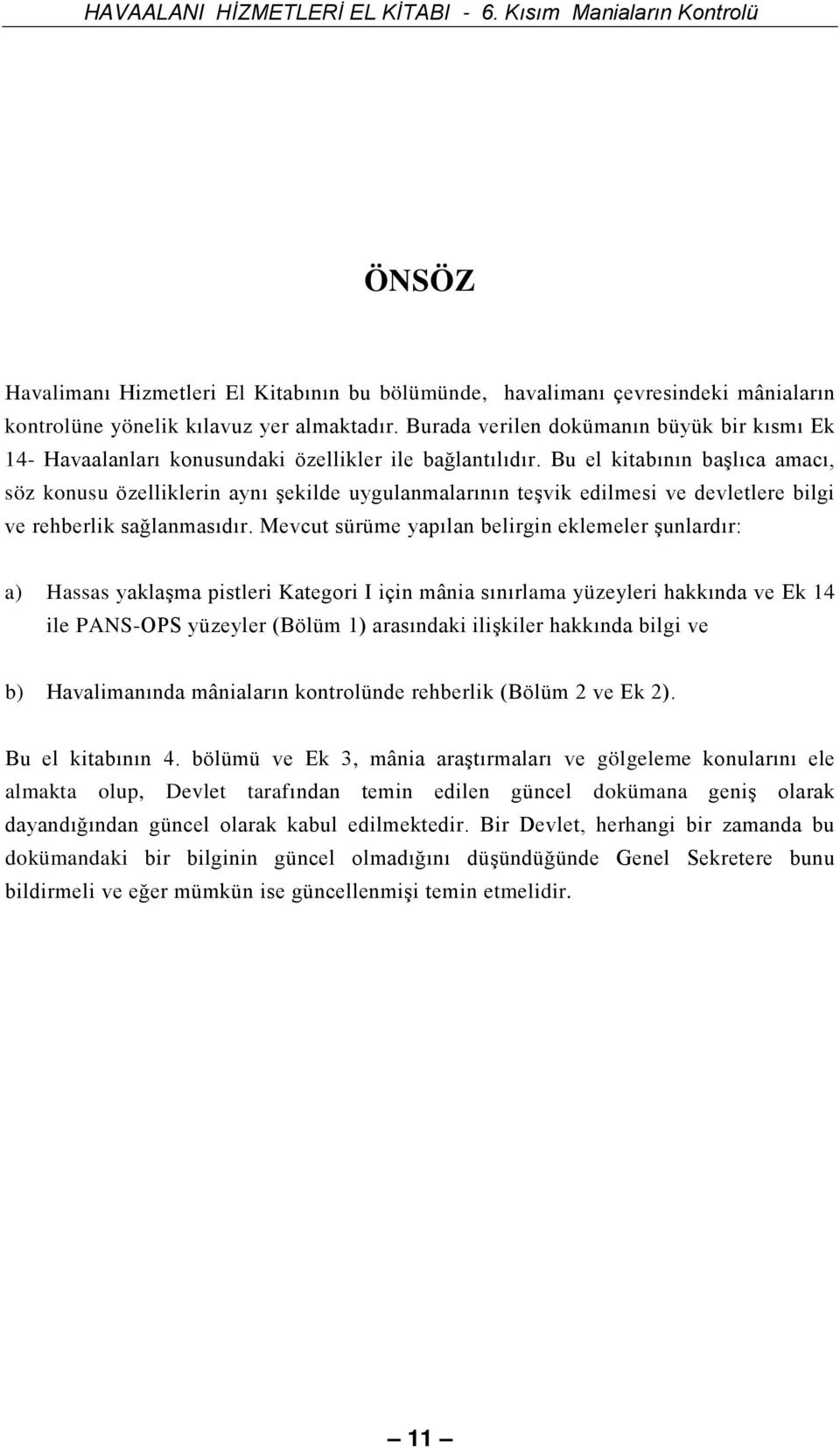 Bu el kitabının başlıca amacı, söz konusu özelliklerin aynı şekilde uygulanmalarının teşvik edilmesi ve devletlere bilgi ve rehberlik sağlanmasıdır.