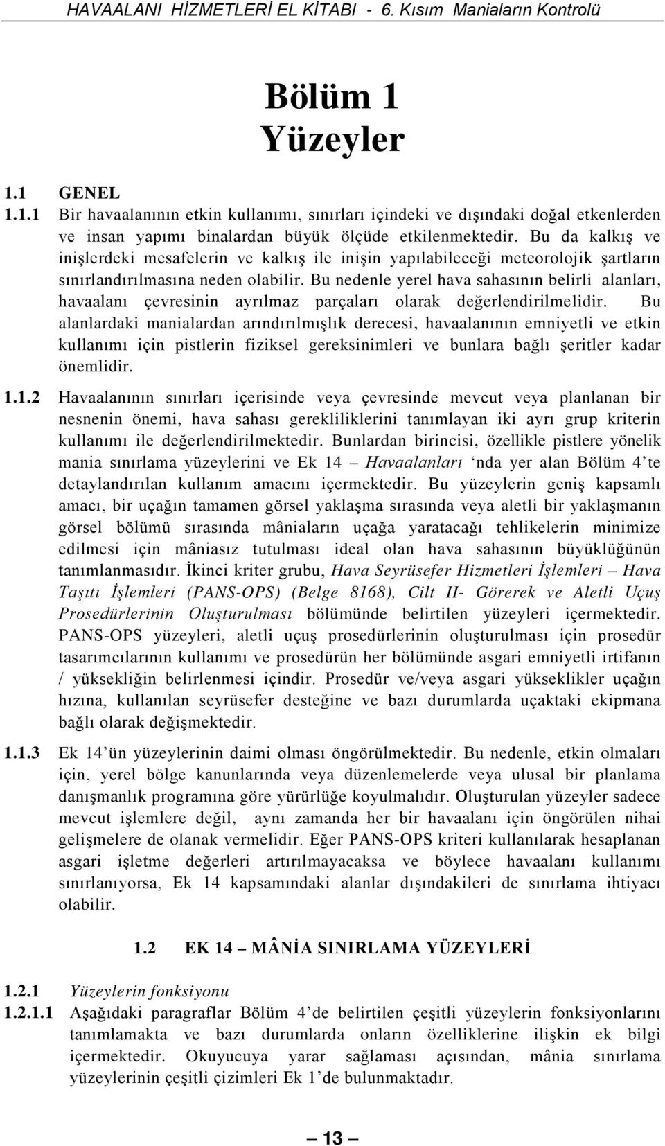 Bu nedenle yerel hava sahasının belirli alanları, havaalanı çevresinin ayrılmaz parçaları olarak değerlendirilmelidir.