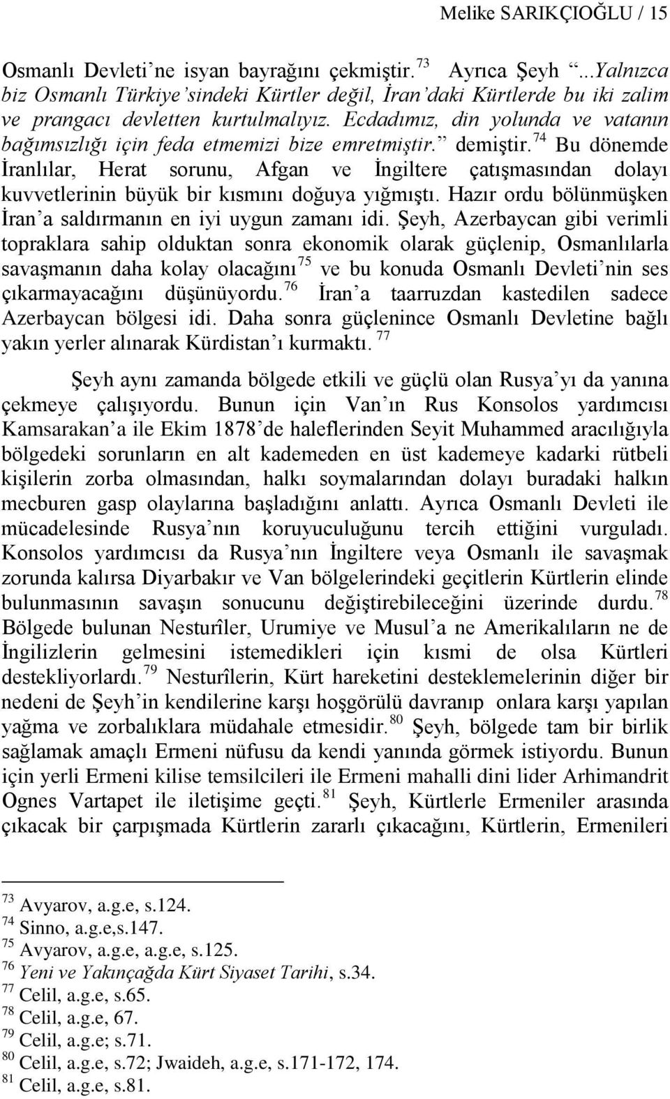 Ecdadımız, din yolunda ve vatanın bağımsızlığı için feda etmemizi bize emretmiştir. demiştir.