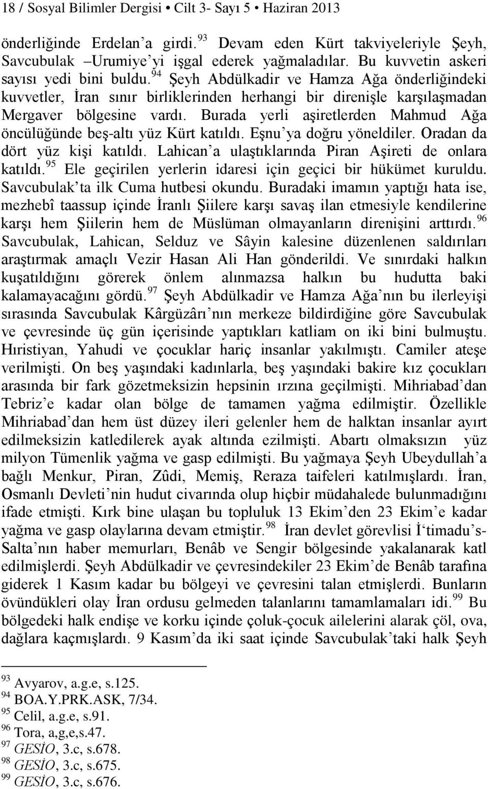 Burada yerli aşiretlerden Mahmud Ağa öncülüğünde beş-altı yüz Kürt katıldı. Eşnu ya doğru yöneldiler. Oradan da dört yüz kişi katıldı. Lahican a ulaştıklarında Piran Aşireti de onlara katıldı.