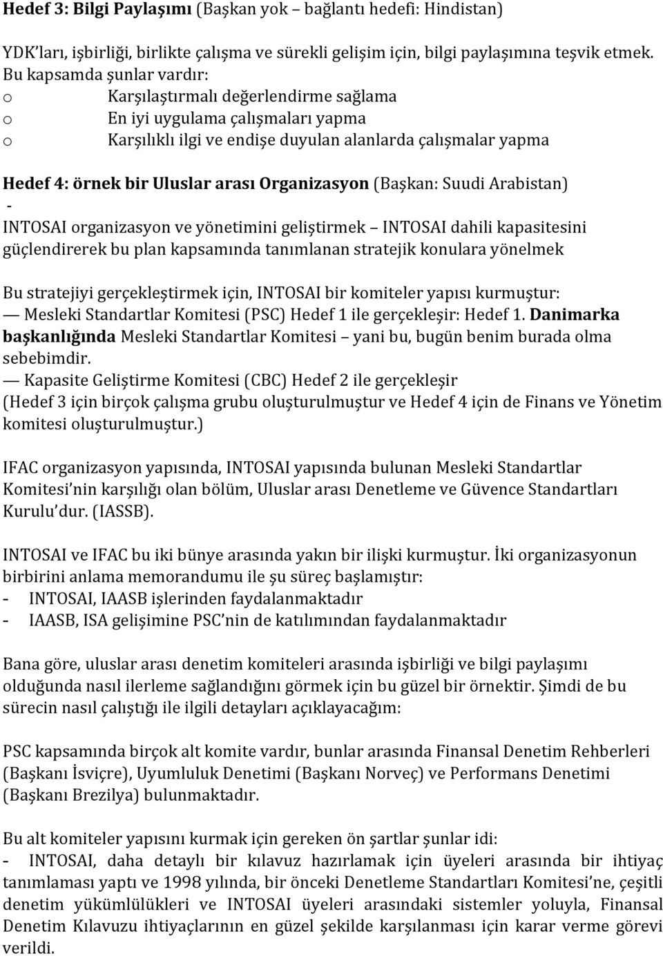 Organizasyon (Başkan: Suudi Arabistan) - INTOSAI organizasyon ve yönetimini geliştirmek INTOSAI dahili kapasitesini güçlendirerek bu plan kapsamında tanımlanan stratejik konulara yönelmek Bu