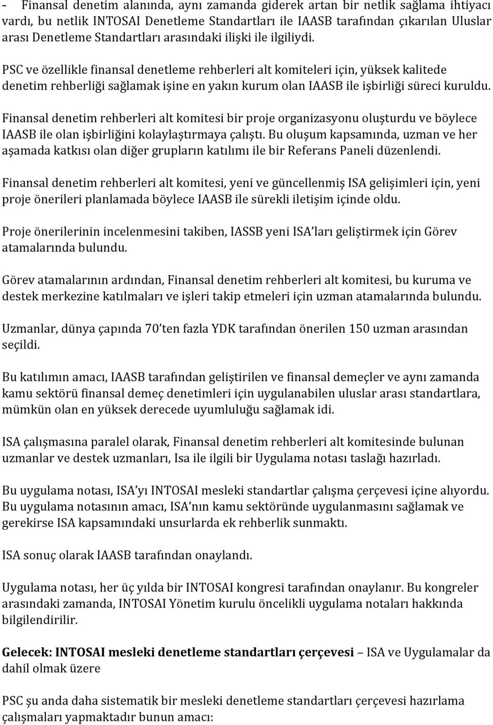 PSC ve özellikle finansal denetleme rehberleri alt komiteleri için, yüksek kalitede denetim rehberliği sağlamak işine en yakın kurum olan IAASB ile işbirliği süreci kuruldu.