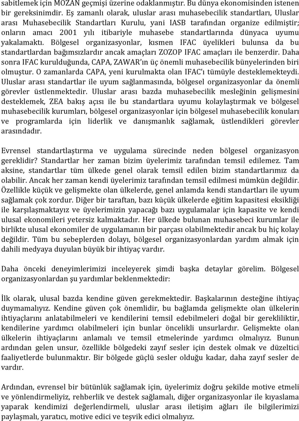 standartlarında dünyaca uyumu yakalamaktı. Bölgesel organizasyonlar, kısmen IFAC üyelikleri bulunsa da bu standartlardan bağımsızlardır ancak amaçları ZOZOP IFAC amaçları ile benzerdir.