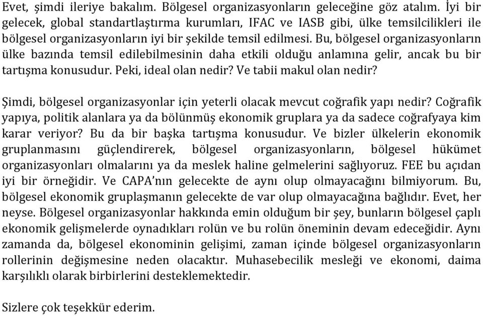 Bu, bölgesel organizasyonların ülke bazında temsil edilebilmesinin daha etkili olduğu anlamına gelir, ancak bu bir tartışma konusudur. Peki, ideal olan nedir? Ve tabii makul olan nedir?