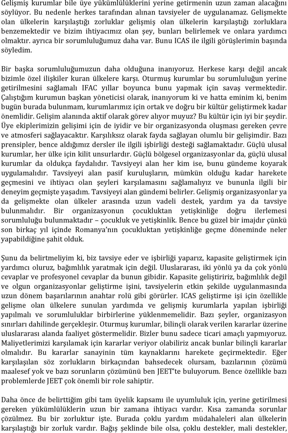 ayrıca bir sorumluluğumuz daha var. Bunu ICAS ile ilgili görüşlerimin başında söyledim. Bir başka sorumluluğumuzun daha olduğuna inanıyoruz.