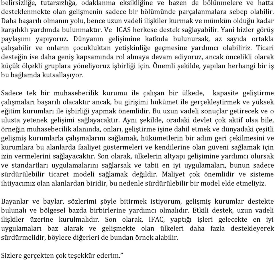 Dünyanın gelişimine katkıda bulunursak, az sayıda ortakla çalışabilir ve onların çocukluktan yetişkinliğe geçmesine yardımcı olabiliriz.