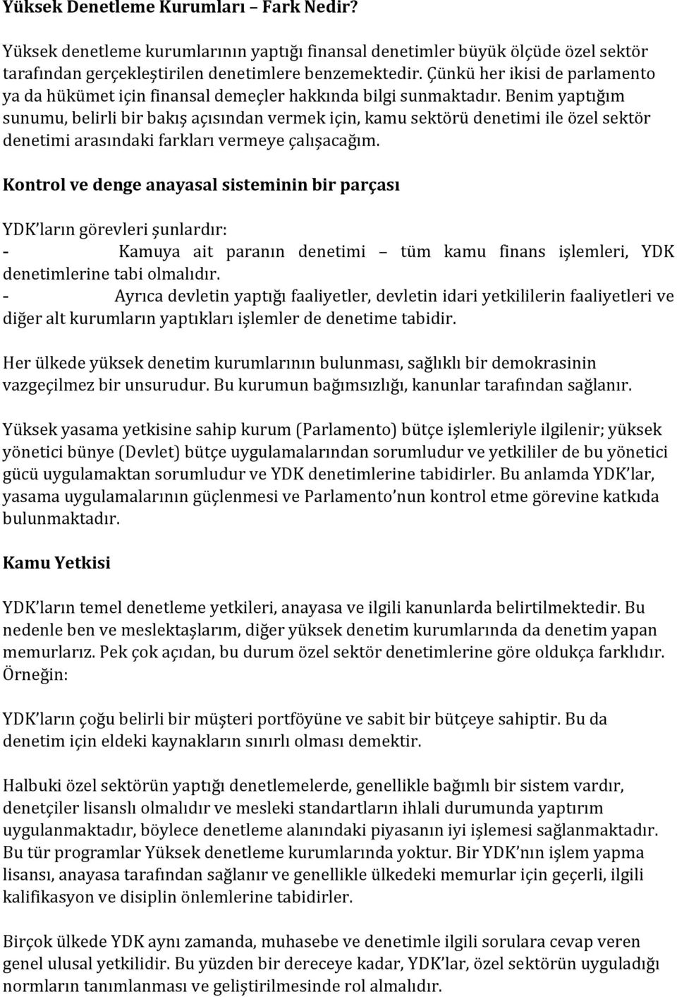 Benim yaptığım sunumu, belirli bir bakış açısından vermek için, kamu sektörü denetimi ile özel sektör denetimi arasındaki farkları vermeye çalışacağım.