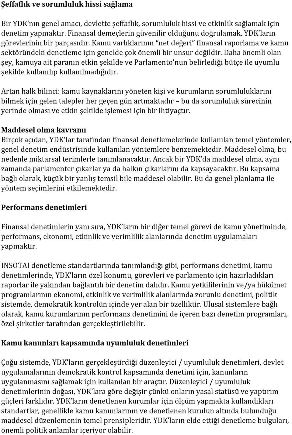 Kamu varlıklarının net değeri finansal raporlama ve kamu sektöründeki denetleme için genelde çok önemli bir unsur değildir.