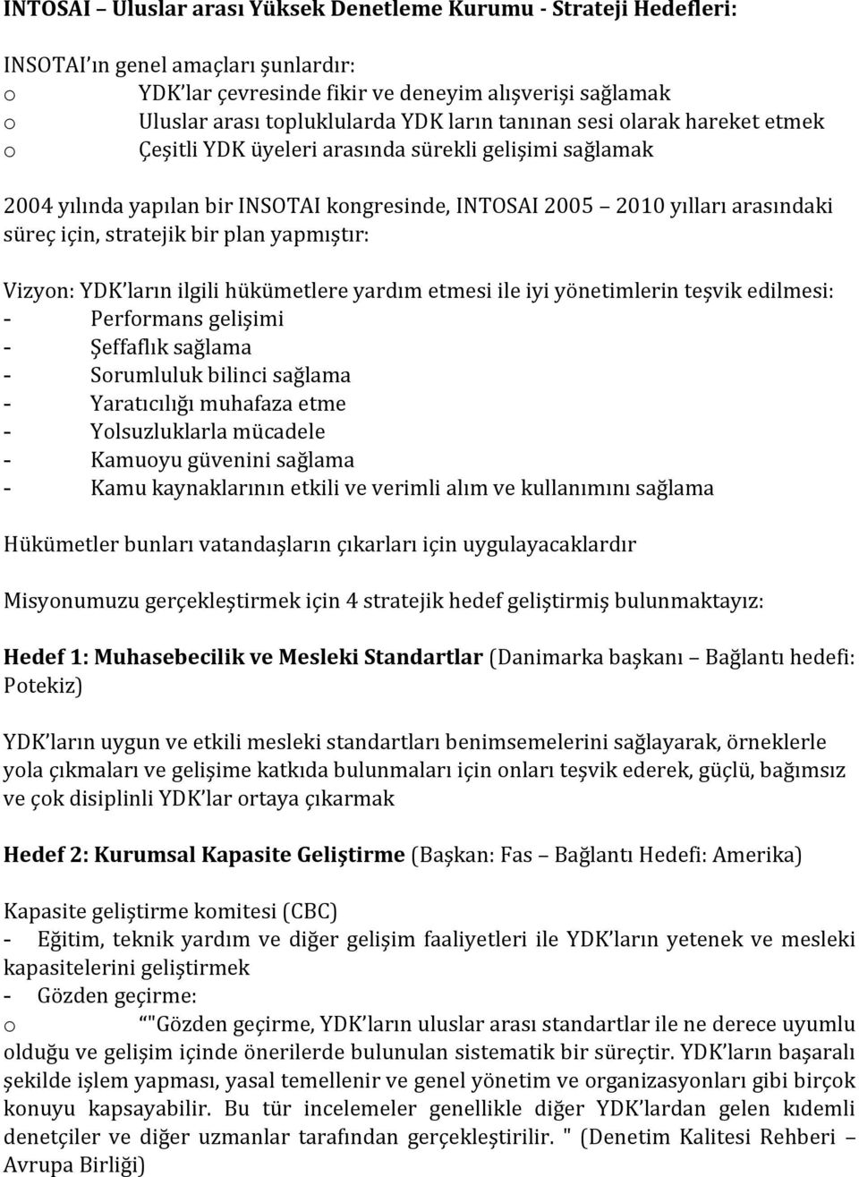 stratejik bir plan yapmıştır: Vizyon: YDK ların ilgili hükümetlere yardım etmesi ile iyi yönetimlerin teşvik edilmesi: - Performans gelişimi - Şeffaflık sağlama - Sorumluluk bilinci sağlama -