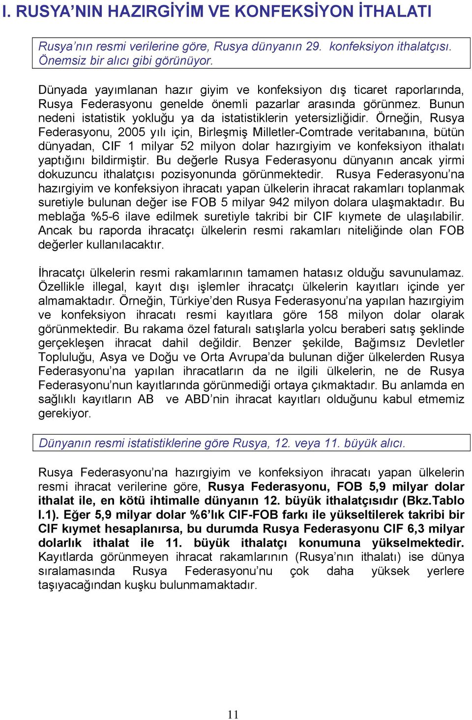 Bunun nedeni istatistik yokluğu ya da istatistiklerin yetersizliğidir.