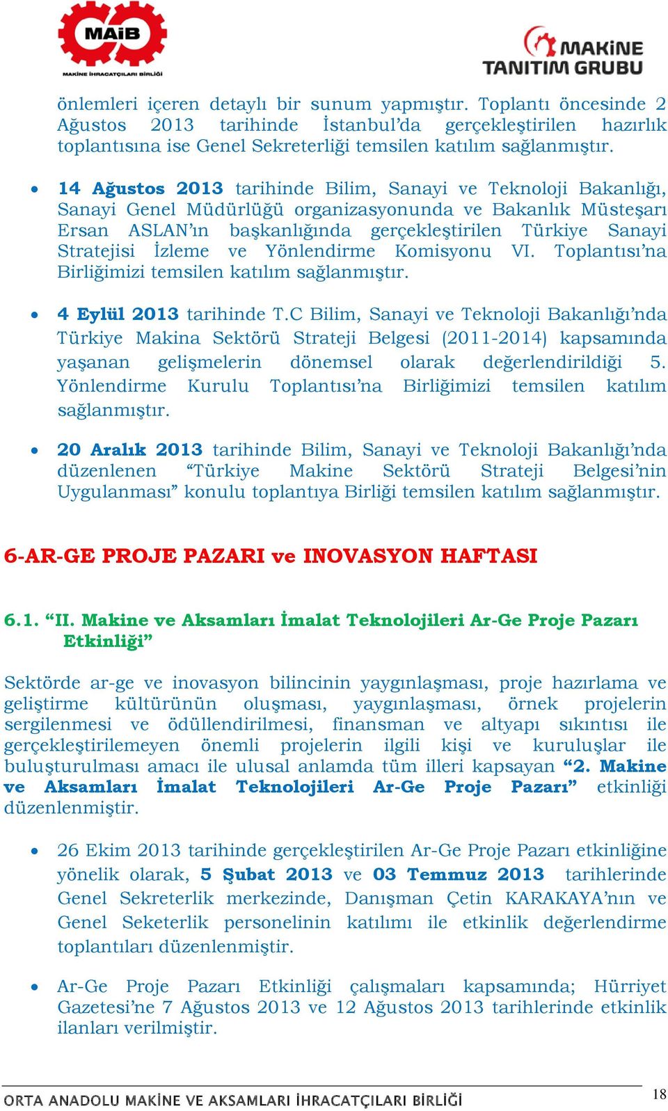 İzleme ve Yönlendirme Komisyonu VI. Toplantısı na Birliğimizi temsilen katılım sağlanmıştır. 4 Eylül 2013 tarihinde T.