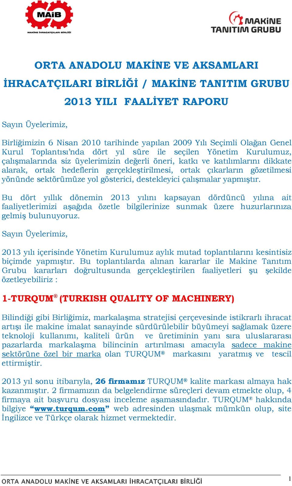 çıkarların gözetilmesi yönünde sektörümüze yol gösterici, destekleyici çalışmalar yapmıştır.