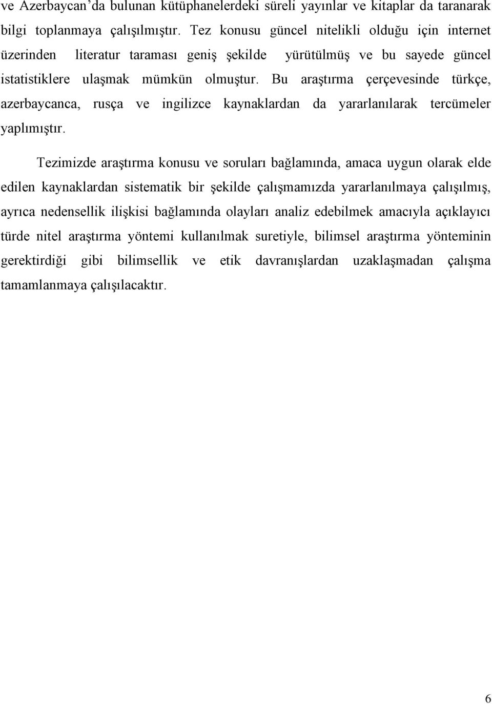 Bu araģtırma çerçevesinde türkçe, azerbaycanca, rusça ve ingilizce kaynaklardan da yararlanılarak tercümeler yaplımıģtır.