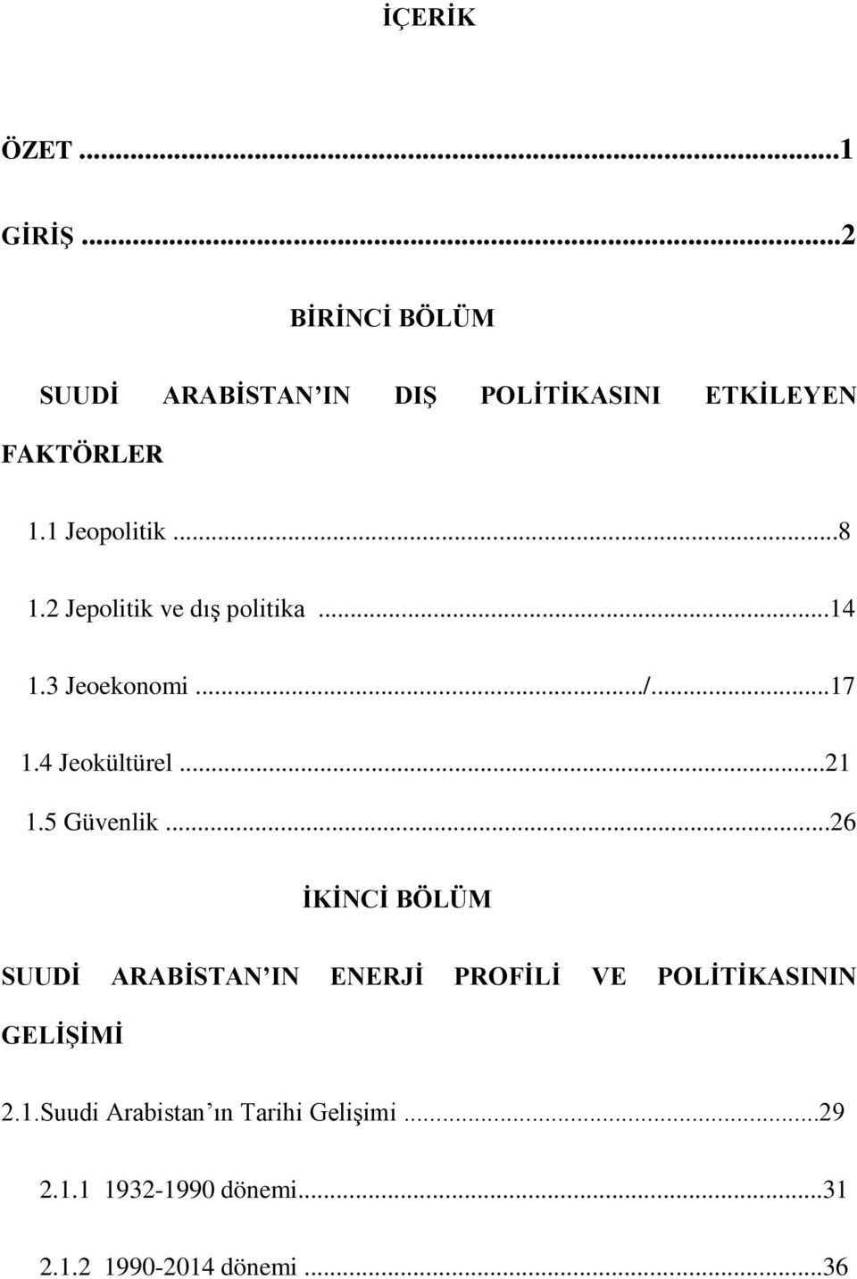 5 Güvenlik...26 İKİNCİ BÖLÜM SUUDİ ARABİSTANʼIN ENERJİ PROFİLİ VE POLİTİKASININ GELİŞİMİ 2.1.