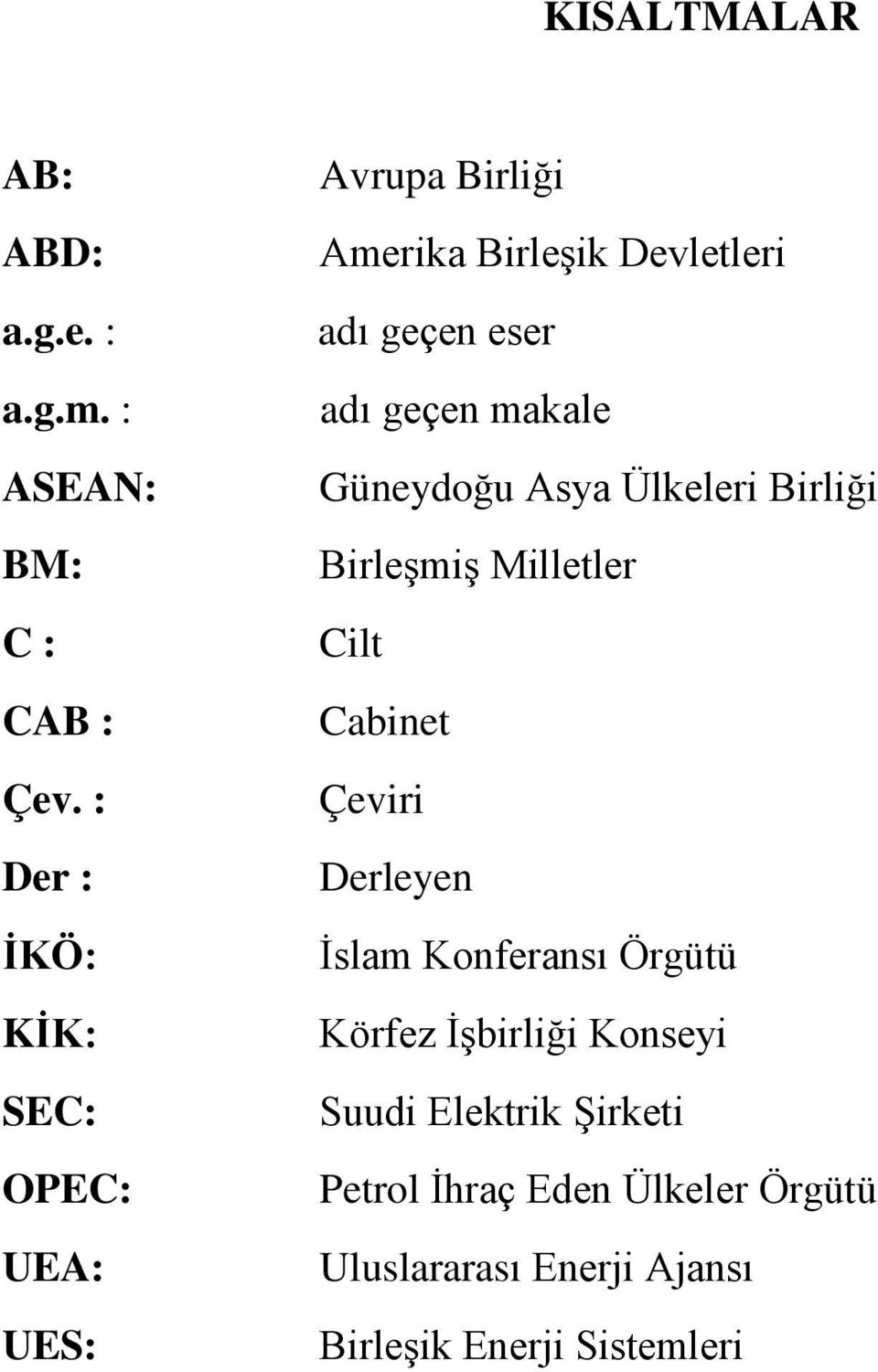 geçen makale Güneydoğu Asya Ülkeleri Birliği Birleşmiş Milletler Cilt Cabinet Çeviri Derleyen İslam