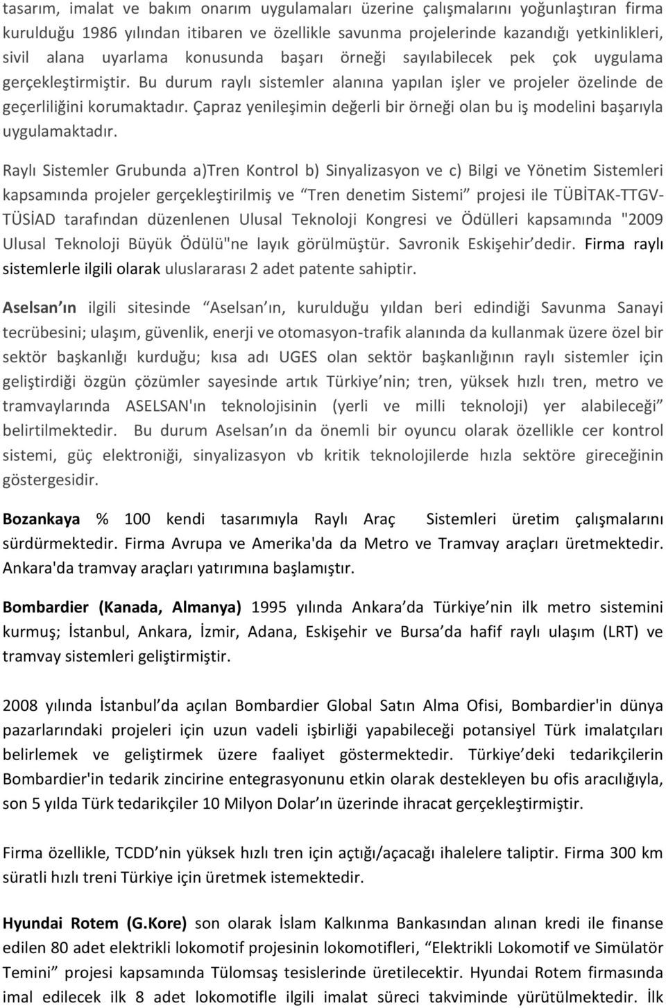 Çapraz yenileşimin değerli bir örneği olan bu iş modelini başarıyla uygulamaktadır.