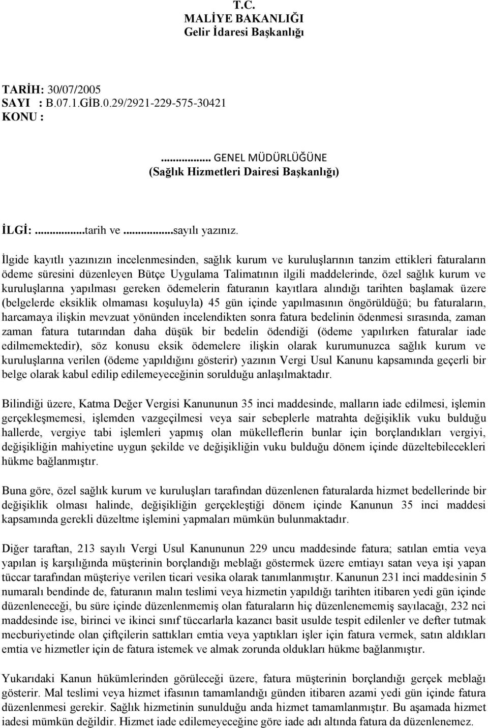 İlgide kayıtlı yazınızın incelenmesinden, sağlık kurum ve kuruluşlarının tanzim ettikleri faturaların ödeme süresini düzenleyen Bütçe Uygulama Talimatının ilgili maddelerinde, özel sağlık kurum ve