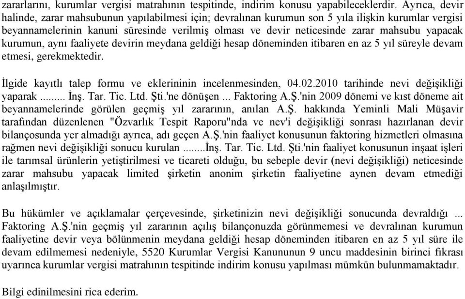 yapacak kurumun, aynı faaliyete devirin meydana geldiği hesap döneminden itibaren en az 5 yıl süreyle devam etmesi, gerekmektedir. İlgide kayıtlı talep formu ve eklerininin incelenmesinden, 04.02.