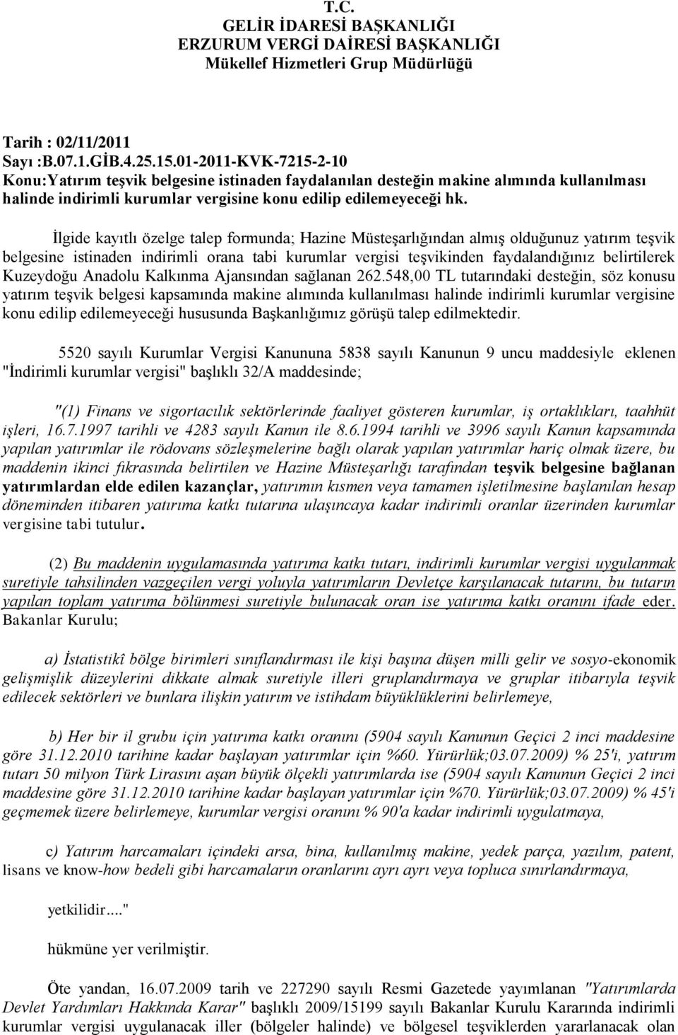 İlgide kayıtlı özelge talep formunda; Hazine Müsteşarlığından almış olduğunuz yatırım teşvik belgesine istinaden indirimli orana tabi kurumlar vergisi teşvikinden faydalandığınız belirtilerek